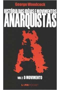 História das Ideias e Movimentos Anarquistas: Volume 2 o Movimento