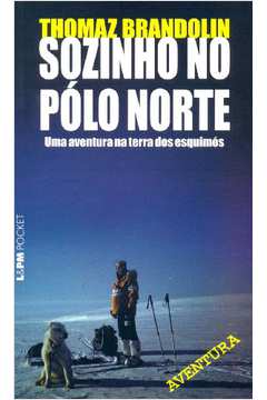 Sozinho no Pólo Norte - uma Aventura na Terra dos Esquimós