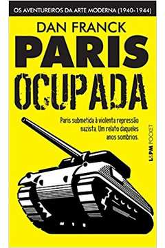 PARIS OCUPADA: OS AVENTUREIROS DA ARTE MODERNA (1940-1944)