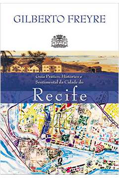 Guia prático, histórico e sentimental da cidade do Recife