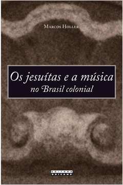 Os Jesuítas e A Música No Brasil Colonial