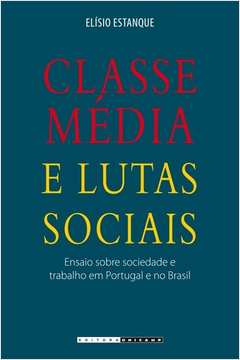 Classe Média e Lutas Sociais : Ensaio sobre Sociedade e Trabalho em