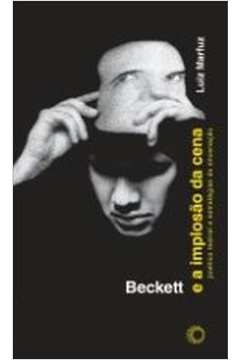 Beckett E A Implosão Da Cena : Poética Teatral E Estratégias De Ence