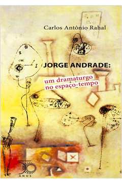 Jorge Andrade : Um Dramaturgo No Espaço-Tempo