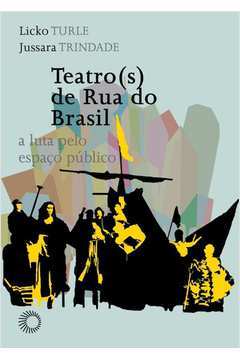 Teatro(S) De Rua Do Brasil : A Luta Pelo Espaço Público