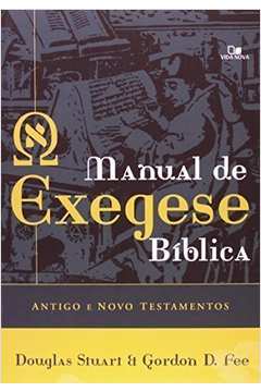 MANUAL DE EXEGESE BÍBLICA: ANTIGO E NOVO TESTAMENTOS