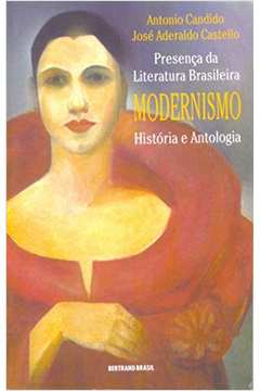 Presença da Literatura Brasileira Modernismo História e Antologia
