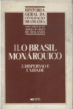 História Geral da Civilização Brasileira Tomo II o Brasil Monárquico.
