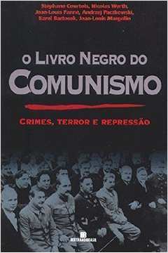 O Livro Negro do Comunismo Crimes, Terror e Repressão