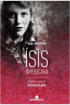 Ísis Americana - a Vida e a Arte de Sylvia Plath