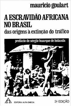 Escravidão Africana no Brasil, A Das origens a extinção do tráfico