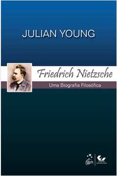 Friedrich Nietzsche - uma Biografia Filosófica
