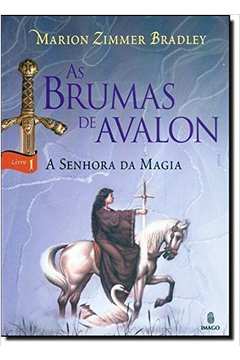 A Senhora da Magia - as Brumas de Avalon Livro 1