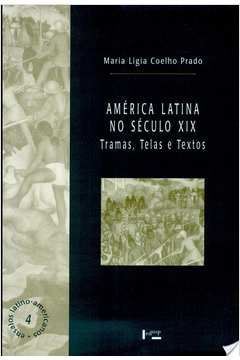 América Latina no século XIX: tramas, telas e textos