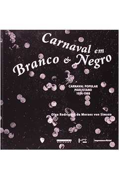 Carnaval em branco e negro : carnaval popular paulistano, 1914-1988