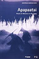 Apapaatai: Rituais De Mascaras No Alto Xingu