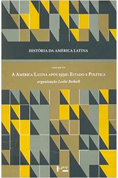 História da América Latina, Volume Vii: a América Latina Após 1930...