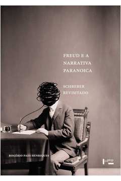 Freud e a narrativa paranoica : Schreber Revisitado