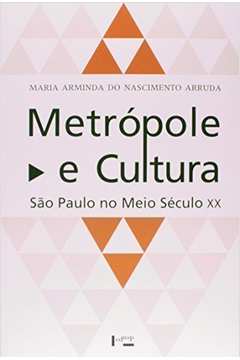 Metrópole e Cultura : São Paulo no Meio Século XX