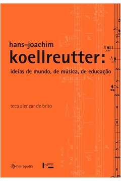 HANS-JOACHIM KOELLREUTTER: IDEIAS DE MUNDO, DE MUSICA, DE EDUCACAO