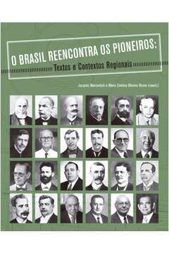 Brasil Reencontra os Pioneiros, O: Textos e Contextos Regionais