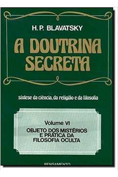 A Doutrina Secreta-vol. 6- Objeto dos Mistérios e Prática da Filosofia