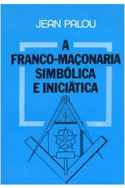 Franco Maçonaria Simbólica e Iniciatica