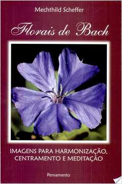 Florais de Bach Imagens para Harmonização Centramento e Meditação