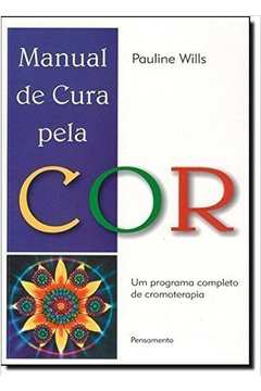 Manual de Cura pela Cor-um Programa Completo de Cromoterapia