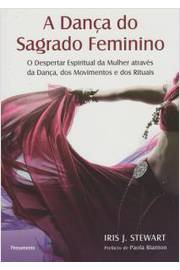 A Danca Do Sagrado Feminino - O Despertar Espiritual Da Mulher Atraves Da Danca Dos Movimentos E Dos Rituais