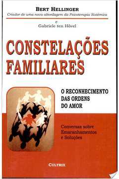 Constelacoes Familiares - O Reconhecimento Das Ordens Do Amor