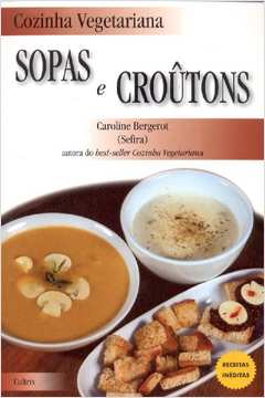 Cozinha Vegetariana : Sopas e Croutons