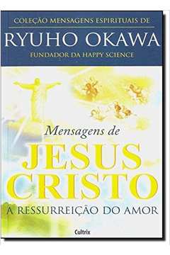 Mensagens de Jesus Cristo - a Ressurreição do Amor