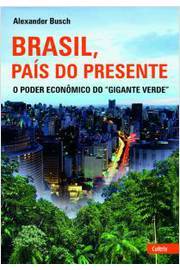 Brasil, Pais Do Presente - O Poder Economico Do Gigante Verde