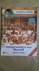 Imigrantes no Brasil (1870-1920)- o Sabor da História...