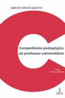 Competência Pedagógica Do Professor Universitário - Ed. Revista
