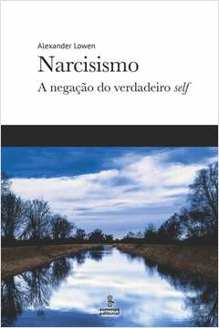 Narcisismo: a Negação do Verdadeiro Self
