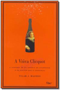 A Viúva Clicquot: a História de um Império do Champanhe e da Mulher...