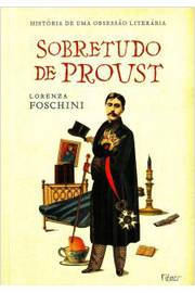 Sobretudo de Proust História de uma Obsessão Literária