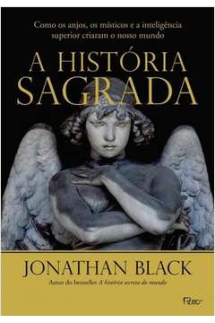 A História Sagrada: Como os Anjos, os Místicos e a Inteligência...