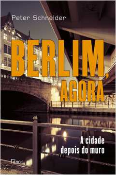 Berlim Agora - a Cidade Depois do Muro