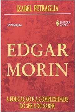 Edgar Morin a Educação e a Complexidade do Ser e do Saber
