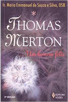 Thomas Merton - o Homem Que Aprendeu a Ser Feliz