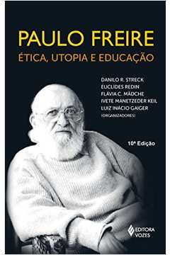 Paulo Freire: Ética, Utopia e Educação
