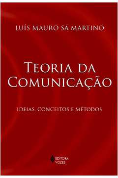 Teoria da Comunicação: Ideias, Conceitos e Métodos
