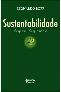 Sustentabilidade : O Que É - O Que Não É
