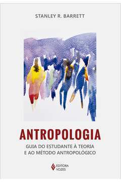Antropologia : Guia Do Estudante À Teoria E Ao Método Antropológico