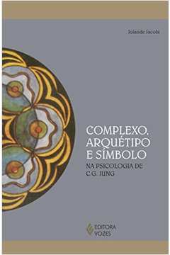 Complexo, Arquétipo e Símbolo na Psicologia de C.g. Jung