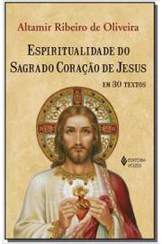 Espiritualidade do Sagrado Coração de Jesus Em 30 Textos