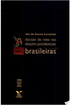 A Decisão do Voto Nas Eleições Presidenciais Brasileiras
